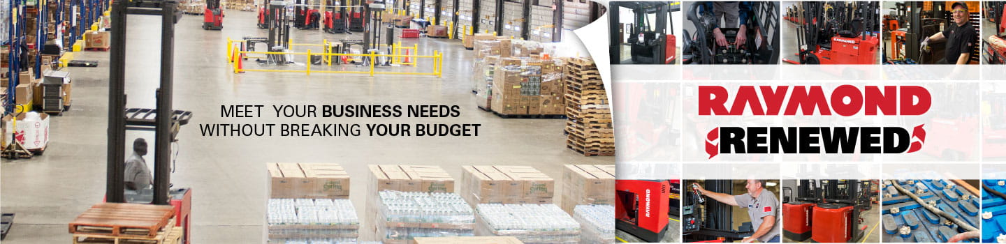 Raymond Renewed. Meet your business needs without breaking your budget.