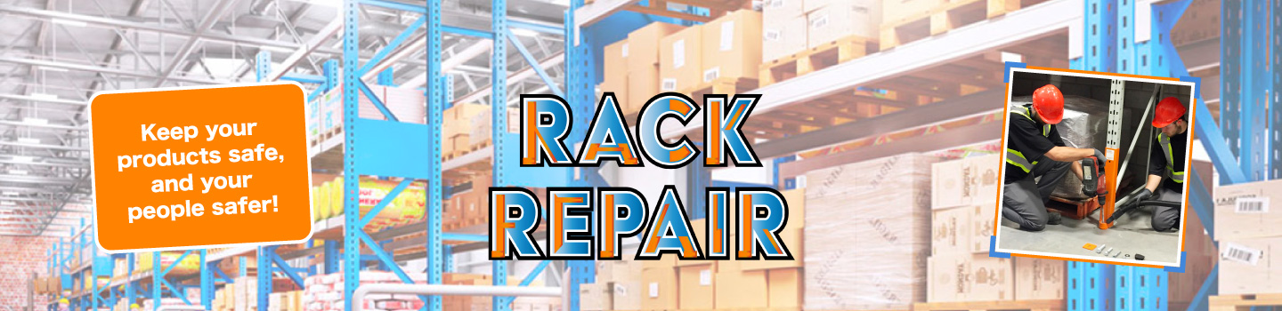 Keep your products safe and your people safer. Rack Repair.